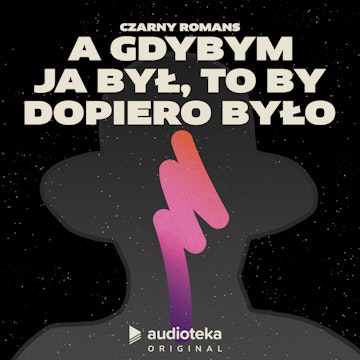 Czarny Romans. Odcinek 7. A gdybym ja był, to by dopiero było audiobook, Michał Marczak, Katarzyna Szczerba, Cezary Ciszewski, Dionisios Sturis, Agata Karlicka, Jerzy Rogiewicz