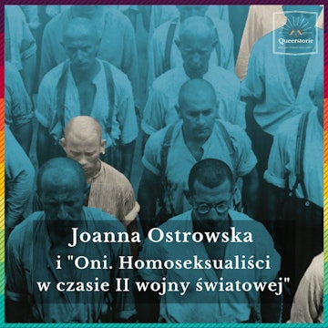 #34 Joanna Ostrowska i "Oni. Homoseksualiści w czasie II wojny światowej"