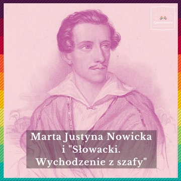 #48 Marta Justyna Nowicka i „Słowacki. Wychodzenie z szafy"