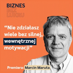 Popracuj dla innych, zanim pójdziesz na swoje - Marcin Maruta [odc. #034 BbL]