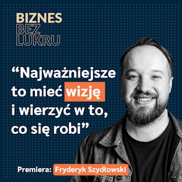 Nie rezygnowałem z marzeń na rzecz krótkookresowego sukcesu - Fryderyk Szydłowski [odc. #067 BbL]