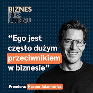 Potrzebujemy nieszablonowych, nietuzinkowych ludzi w biznesie - Kacper Adamowicz, ZEME [odc. #87 BbL], Tomasz Plata