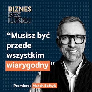 My, przedsiębiorcy, jesteśmy swoistymi bohaterami - Marek Sołtyk [odc. #039 BbL]