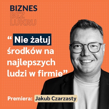 Gdy przychodzi kryzys, trzeba dużo i szczerze rozmawiać - Jakub Czarzasty [odc. #030 BbL]