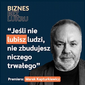 Jest taki czas w życiu, którego nie da się potem odkupić za żadne zarobione pieniądze - Marek Kapturkiewicz [odc. #85 BbL], Tomasz Plata