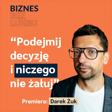 Miej ambicję, wizję i myśl globalnie - Darek Żuk [odc. #024 BbL]