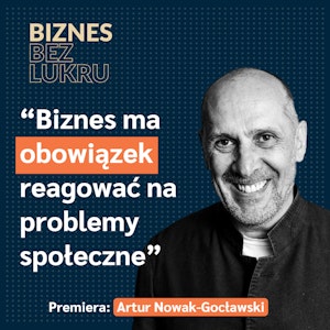 Wyeliminowałem ze swojego słownika słowa “pracodawca” i “pracownik” - Artur Nowak-Gocławski [odc. #037 BbL]