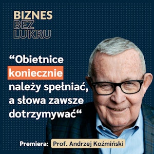 Menedżer powinien wiedzieć coś o wszystkim i wszystko o czymś – Andrzej Koźmiński [odc. #019 BbL]