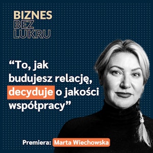 Wiem już, że nie mogę kontrolować wszystkiego. Uczę się odpuszczać - Marta Wiechowska [odc. #041 BbL]