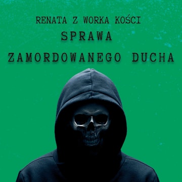 #75 Sprawa zamordowanego ducha i inne historie z dreszczykiem