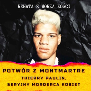 #46 Potwór z Montmartre: Thierry Paulin, seryjny morderca kobiet