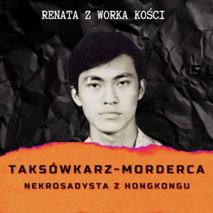 #38 Taksówkarz-morderca. Nekrosadysta z Hongkongu