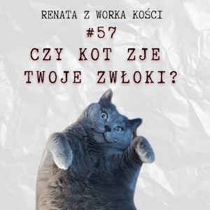 #57 Czy kot zje Twoje zwłoki? Zwierzęta i śmierć