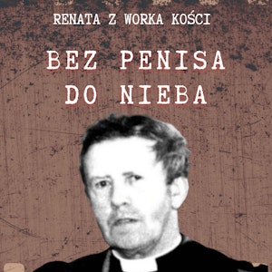 #59 Bez penisa do nieba czyli wiara nie czyni cudów