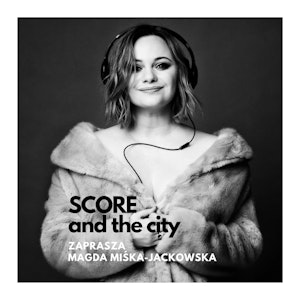 Kompozytorzy muzyki filmowej o sobie - SCORE AND THE CITY #11