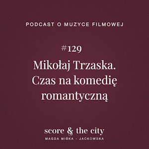 Mikołaj Trzaska. Czas na komedię romantyczną - SATC #129