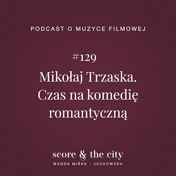 Mikołaj Trzaska. Czas na komedię romantyczną - SATC #129