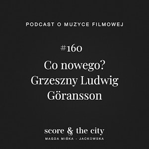 Co nowego? Grzeszny Ludwig Göransson - SATC #160, Magda Miśka-Jackowska