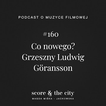 Co nowego? Grzeszny Ludwig Göransson - SATC #160 audiobook, Magda Miśka-Jackowska