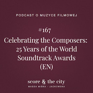 Celebrating the Composers: 25 Years of the World Soundtrack Awards (EN) - SATC #167, Magda Miśka-Jackowska