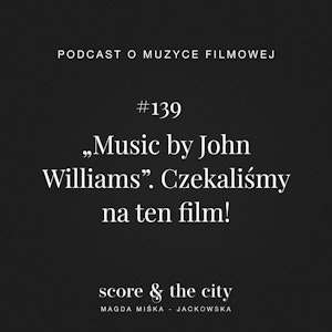 „Music by John Williams”. Czekaliśmy na ten film! - SATC #139