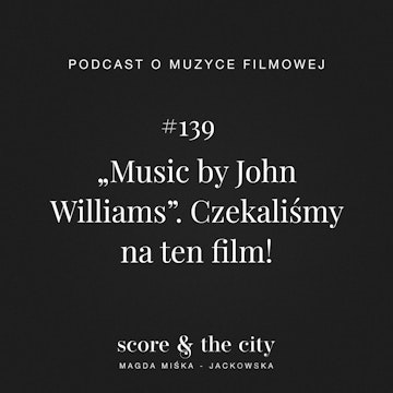 „Music by John Williams”. Czekaliśmy na ten film! - SATC #139