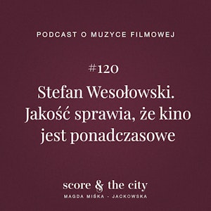 Stefan Wesołowski. Jakość sprawia, że kino jest ponadczasowe - SATC #120