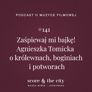 Zaśpiewaj mi bajkę! Agnieszka Tomicka o królewnach, boginiach i potworach - SATC #141