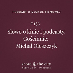 Słowo o kinie i podcasty. Gościnnie: Michał Oleszczyk - SATC #135