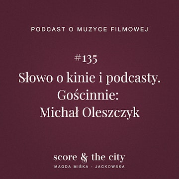 Słowo o kinie i podcasty. Gościnnie: Michał Oleszczyk - SATC #135