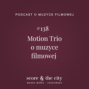 Motion Trio o muzyce filmowej - SATC #138