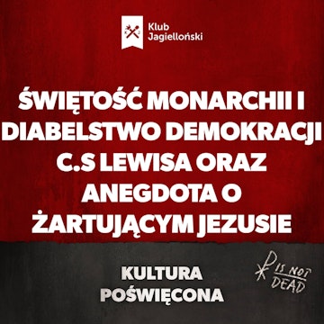 Świętość monarchii i diabelstwo demokracji C.S Lewisa oraz anegdota o żartującym Jezusie