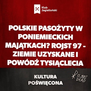 Polskie pasożyty w poniemieckich majątkach? Rojst 97 - Ziemie Uzyskane i powódź tysiąclecia