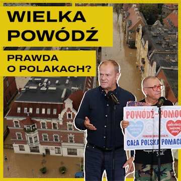 Wielka powódź. Tusk, Owsiak, kartonowe państwo i dusza Polaków | Kultura poświęcona