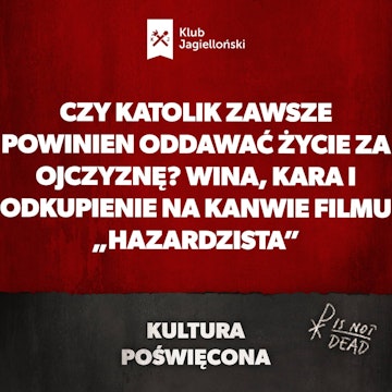 Czy katolik zawsze powinien oddawać życie za ojczyznę? Wina, kara i odkupienie na kanwie filmu „Hazardzista”