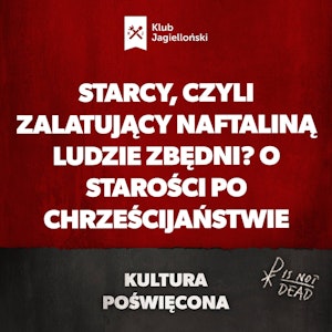 Starcy, czyli zalatujący naftaliną ludzie zbędni? O starości po chrześcijaństwie