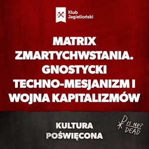 Matrix Zmartychwstania. Gnostycki techno-mesjanizm i wojna kapitalizmów