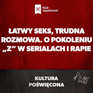 Łatwy seks, trudna rozmowa. O pokoleniu „Z” w serialach i rapie