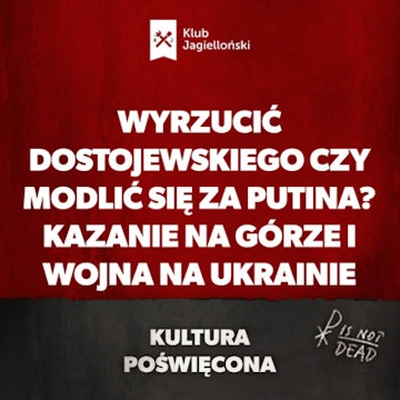 Wyrzucić Dostojewskiego czy modlić się za Putina? Kazanie na Górze i wojna na Ukrainie