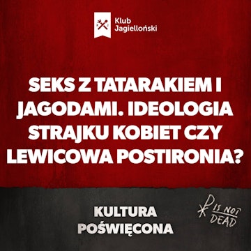 Seks z tatarakiem i jagodami. Ideologia strajku kobiet czy lewicowa postironia?