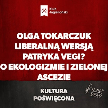 Olga Tokarczuk liberalną wersją Patryka Vegi? O ekologizmie i zielonej ascezie