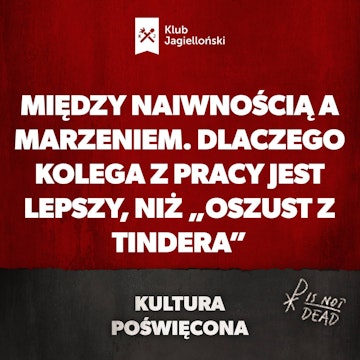 Między naiwnością a marzeniem. Dlaczego kolega z pracy jest lepszy, niż „Oszust z Tindera”