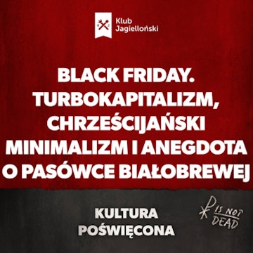 Black Friday. Turbokapitalizm, chrześcijański minimalizm i anegdota o pasówce białobrewej