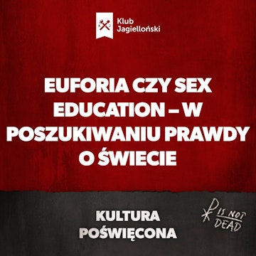 Euforia czy Sex education – w poszukiwaniu prawdy o świecie