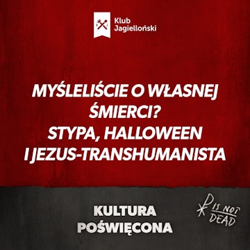 Myśleliście o własnej śmierci? Stypa, Halloween i Jezus-transhumanista