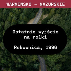 Warmińsko - mazurskie: Ostatnie wyjście na rolki (Rekownica, 1996)