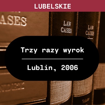 Lubelskie: Trzy razy wyrok (Lublin, 2006)