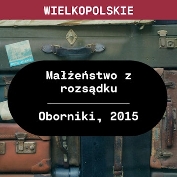 Wielkopolskie: Małżeństwo z rozsądku (Oborniki, 2015)