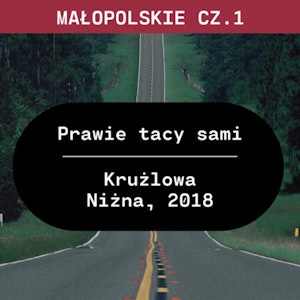 Małopolskie cz. 1: Prawie tacy sami (Krużlowa Niżna, 2018)