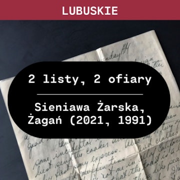 Lubuskie: 2 listy, 2 ofiary (Sieniawa Żarska 2021, Żagań 1991)